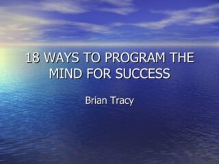 Brian Tracy - 18 Ways To Program The Mind For Success - Power Point Presentation